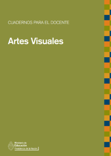 Cuadernos para el Docente: Artes Visuales