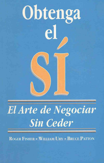 Obtenga el sí: El arte de negociar sin ceder