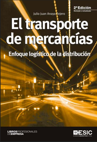 El Transporte de Mercancías: Enfoque logístico de la distribución (ESIC Editorial)