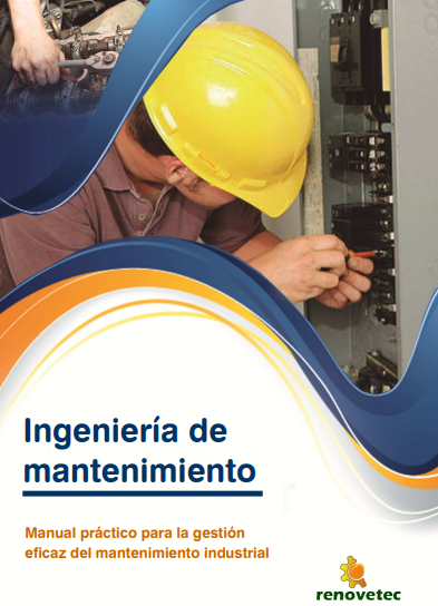 Ingeniería del Mantenimiento: Manual Práctico para la Gestión Eficaz del Mantenimiento Industrial